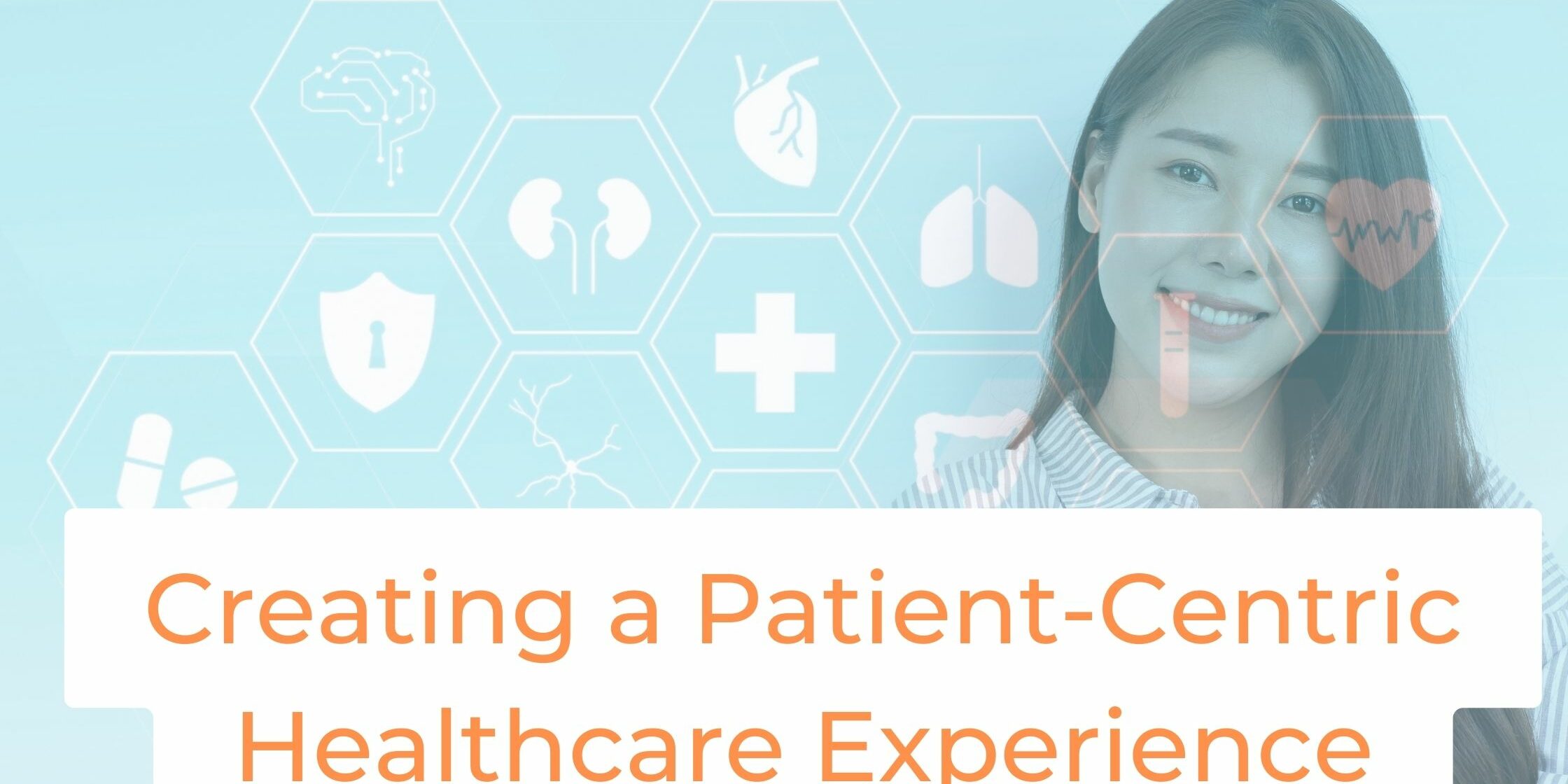 Creating a patient centric healthcare experience